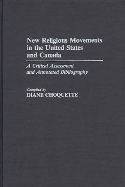 New Religious Movements in the United States and Canada : A Critical Assessment and Annotated Bibliography, Hardback Book