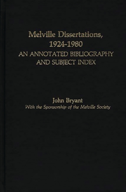 Melville Dissertations, 1924-1980 : An Annotated Bibliography and Subject Index, Hardback Book
