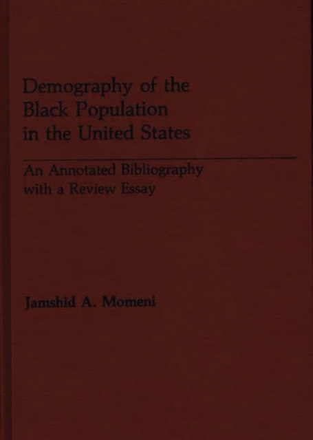 Demography of the Black Population in the United States : An Annotated Bibliography with a Review Essay, Hardback Book