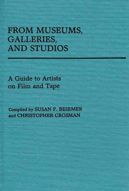 From Museums, Galleries, and Studios : A Guide to Artists on Film and Tape, Hardback Book