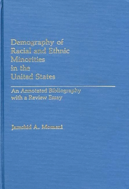 Demography of Racial and Ethnic Minorities in the United States : An Annotated Bibliography with a Review Essay, Hardback Book