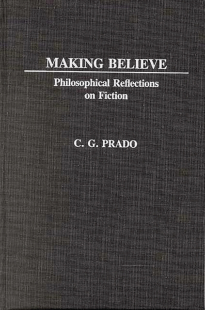 Making Believe : Philosophical Reflections on Fiction, Hardback Book