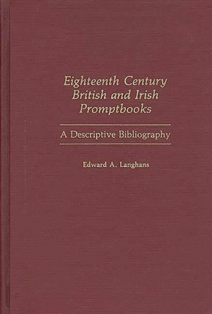 Eighteenth Century British and Irish Promptbooks : A Descriptive Bibliography, Hardback Book