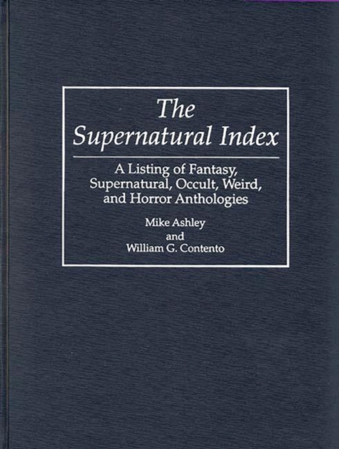 The Supernatural Index : A Listing of Fantasy, Supernatural, Occult, Weird, and Horror Anthologies, Hardback Book