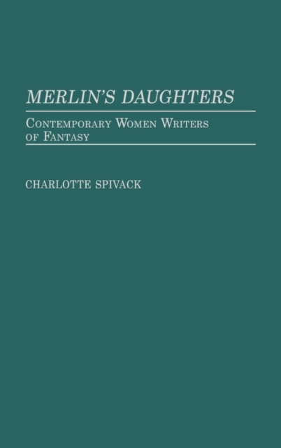 Merlin's Daughters : Contemporary Women Writers of Fantasy, Hardback Book