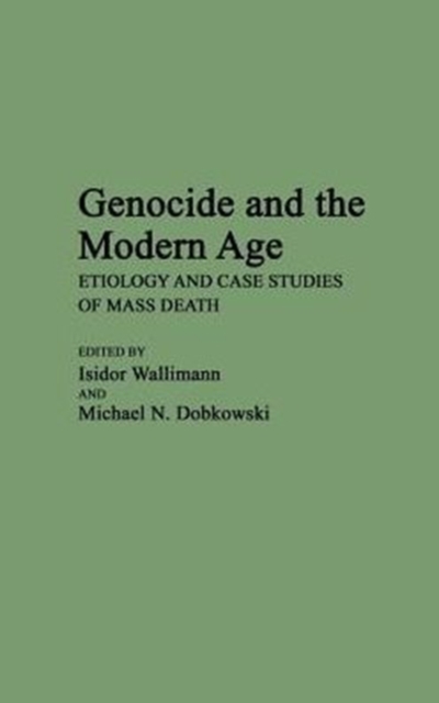 Genocide and the Modern Age : Etiology and Case Studies of Mass Death, Hardback Book