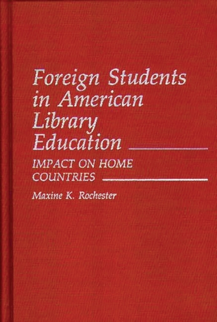 Foreign Students in American Library Education : Impact on Home Countries, Hardback Book
