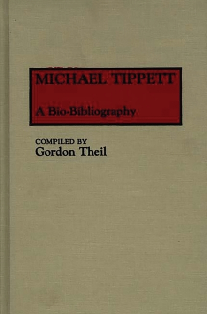 Michael Tippett : A Bio-Bibliography, Hardback Book