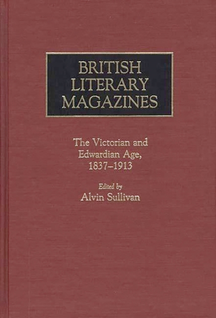 British Literary Magazines : The Victorian and Edwardian Age, 1837-1913, Hardback Book