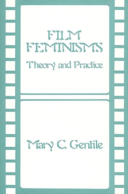 Film Feminisms : Theory and Practice, Hardback Book