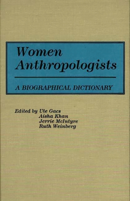 Women Anthropologists : A Biographical Dictionary, Hardback Book