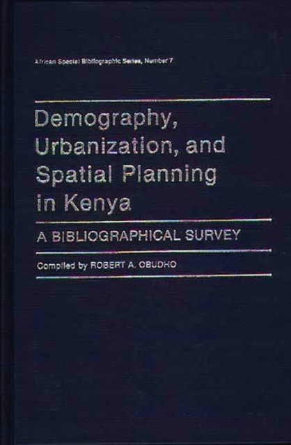 Demography, Urbanization, and Spatial Planning in Kenya : A Bibliographical Survey, Hardback Book