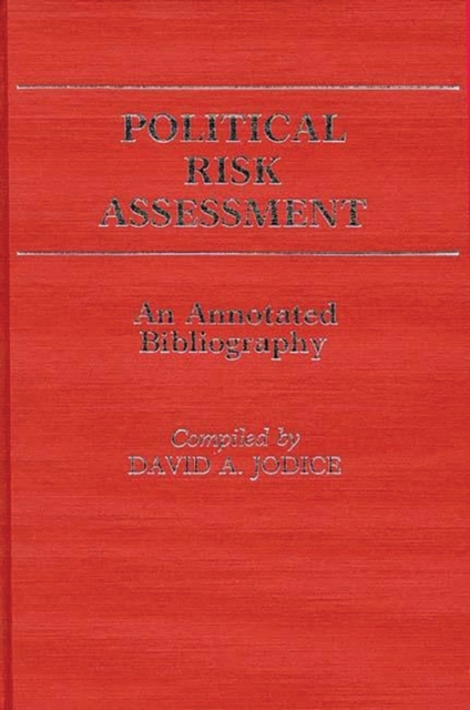 Political Risk Assessment : An Annotated Bibliography, Hardback Book
