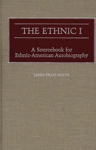 The Ethnic I : A Sourcebook for Ethnic-American Autobiography, Hardback Book