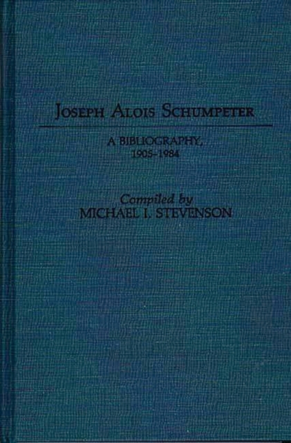 Joseph Alois Schumpeter : A Bibliography, 1905-1984, Hardback Book