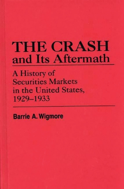 The Crash and its Aftermath : A History of Securities Markets in the United States, 1929-1933, Hardback Book