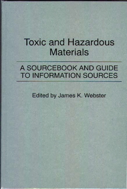 Toxic and Hazardous Materials : A Sourcebook and Guide to Information Sources, Hardback Book