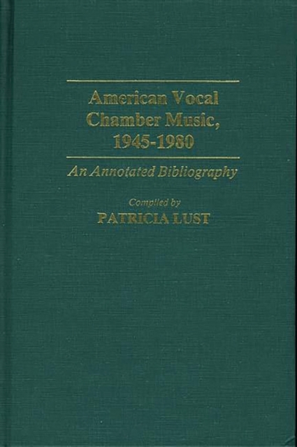 American Vocal Chamber Music, 1945-1980 : An Annotated Bibliography, Hardback Book