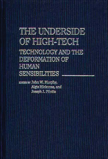 The Underside of High-tech : Technology and the Deformation of Human Sensibilities, Hardback Book