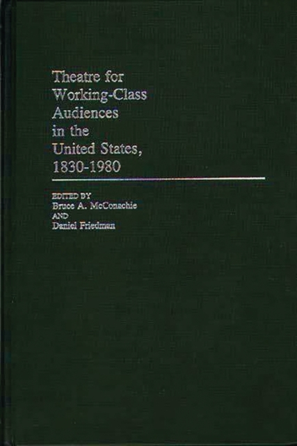 Theatre for Working-Class Audiences in the United States, 1830-1980, Hardback Book
