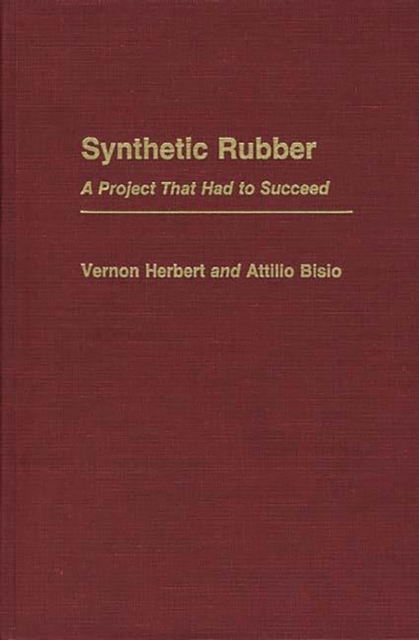 Synthetic Rubber : A Project That Had to Succeed, Hardback Book