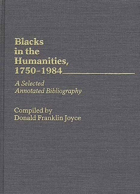 Blacks in the Humanities, 1750-1984 : A Selected Annotated Bibliography, Hardback Book