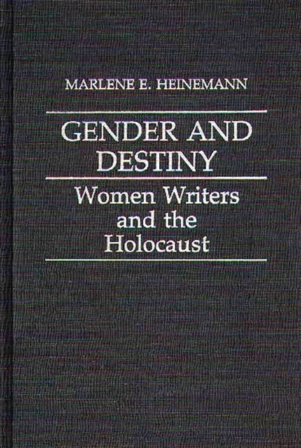 Gender and Destiny : Women Writers and the Holocaust, Hardback Book