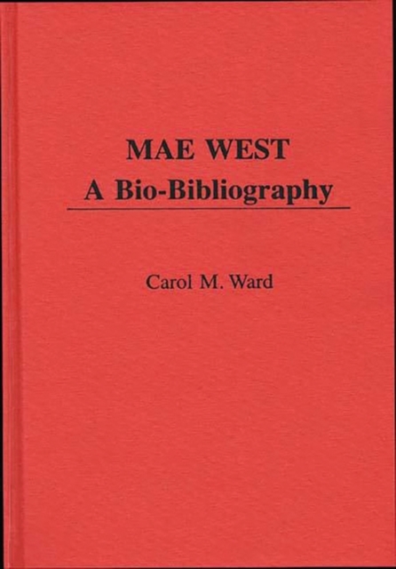 Mae West : A Bio-bibliography, Hardback Book