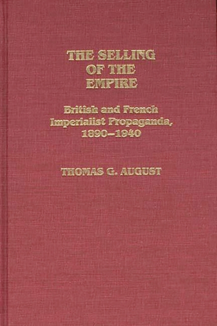 The Selling of the Empire : British and French Imperialist Propaganda, 1890-1940, Hardback Book