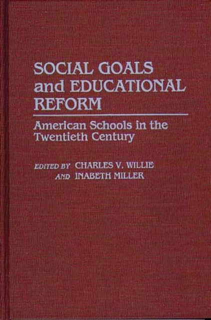 Social Goals and Educational Reform : American Schools in the Twentieth Century, Hardback Book