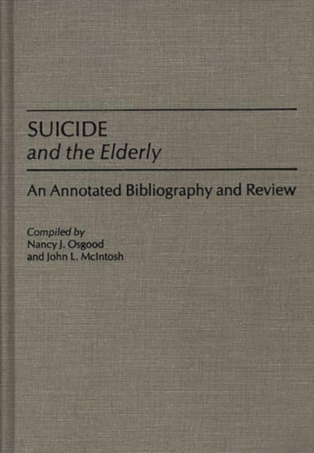 Suicide and the Elderly : An Annotated Bibliography and Review, Hardback Book