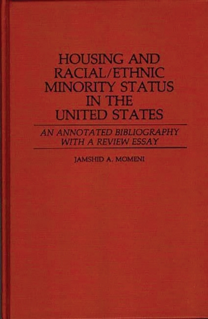 Housing and Racial/Ethnic Minority Status in the United States : An Annotated Bibliography with a Review Essay, Hardback Book