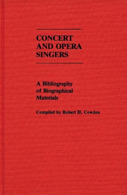 Concert and Opera Singers : A Bibliography of Biographical Materials, Hardback Book