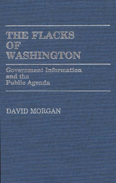 The Flacks of Washington : Government Information and the Public Agenda, Hardback Book