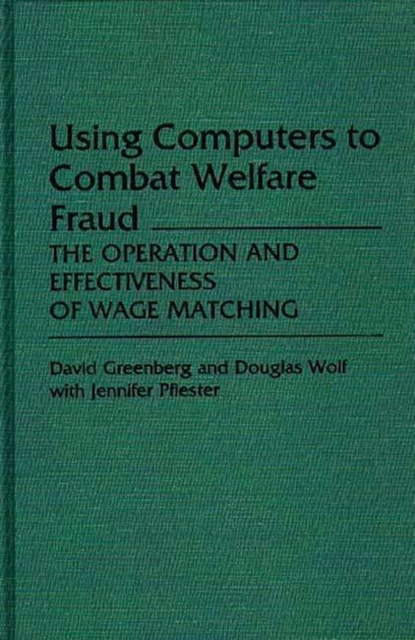 Using Computers to Combat Welfare Fraud : The Operation and Effectiveness of Wage Matching, Hardback Book