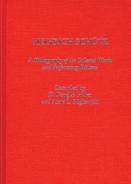 Heinrich Schutz : A Bibliography of the Collected Works and Performing Editions, Hardback Book