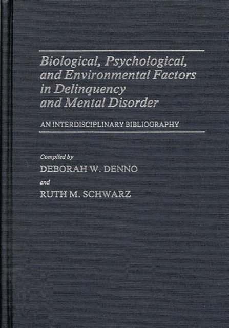 Biological, Psychological, and Environmental Factors in Delinquency and Mental Disorder : An Interdisciplinary Bibliography, Hardback Book