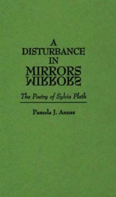 A Disturbance in Mirrors : The Poetry of Sylvia Plath, Hardback Book