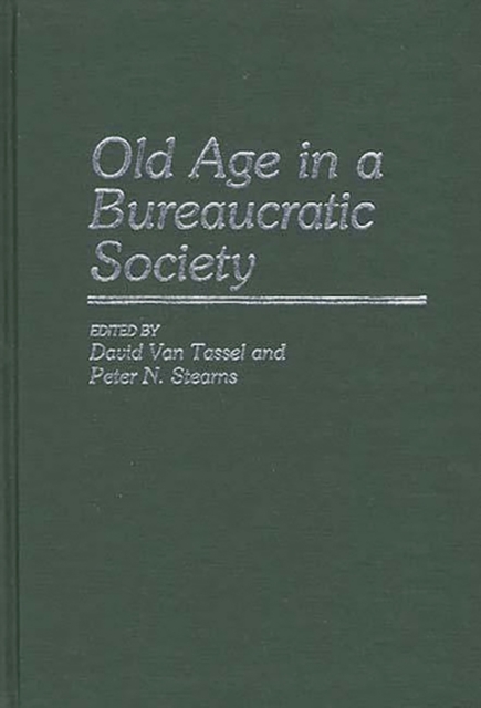 Old Age in a Bureaucratic Society : The Elderly, the Experts, and the State in American Society, Hardback Book
