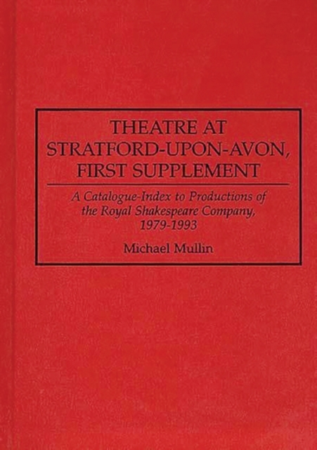 Theatre at Stratford-upon-Avon, First Supplement : A Catalogue-Index to Productions of the Royal Shakespeare Company, 1979-1993, Hardback Book