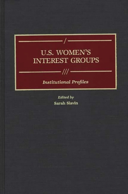 U.S. Women's Interest Groups : Institutional Profiles, Hardback Book