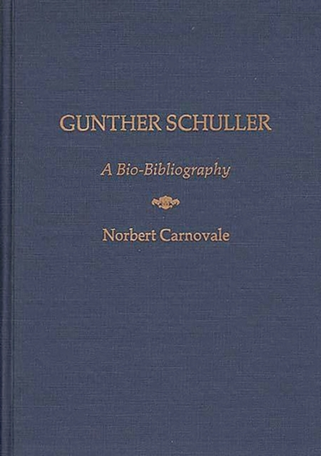 Gunther Schuller : A Bio-Bibliography, Hardback Book