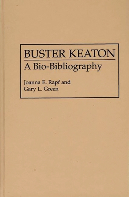Buster Keaton : A Bio-Bibliography, Hardback Book