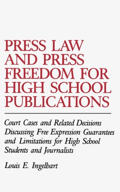 Press Law and Press Freedom for High School Publications : Court Cases and Related Decisions Discussing Free Expression Guarantees and Limitations for High School Students and Journalists, Hardback Book