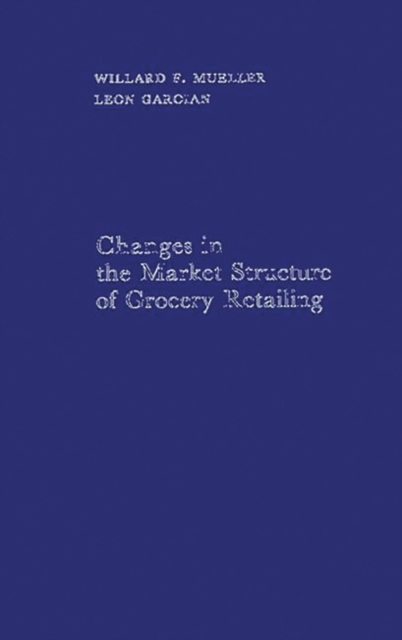 Changes in the Market Structure of Grocery Retailing., Hardback Book