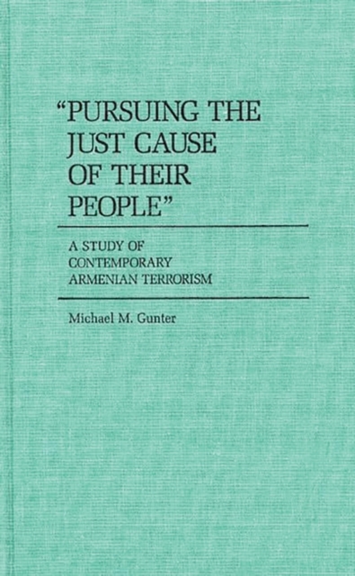 Pursuing the Just Cause of Their People : A Study of Contemporary Armenian Terrorism, Hardback Book