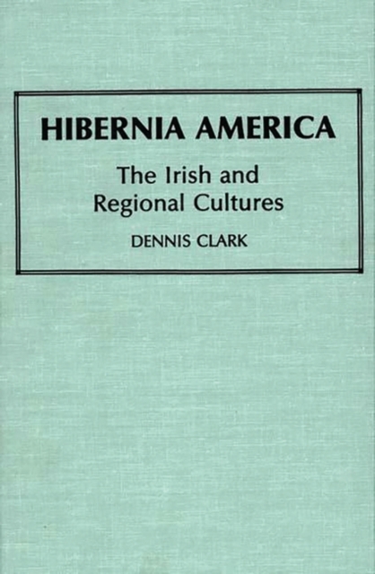 Hibernia America : The Irish and Regional Cultures, Hardback Book