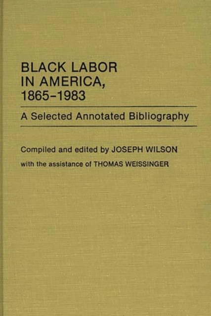 Black Labor in America, 1865-1983 : A Selected Annotated Bibliography, Hardback Book