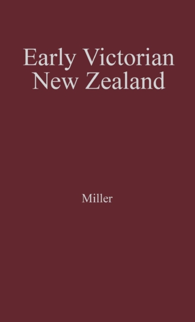 Early Victorian New Zealand : A Study of Racial Tensions and Social Attitudes 1839-1852, Hardback Book