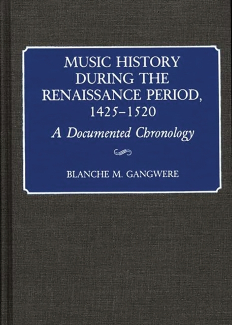 Music History During the Renaissance Period, 1425-1520 : A Documented Chronology, Hardback Book